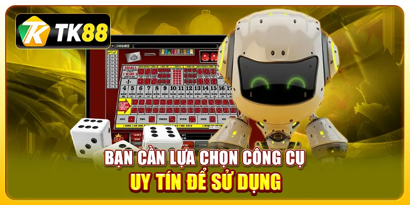 Bạn cần lựa chọn công cụ uy tín để sử dụng