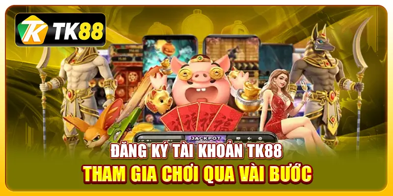 Đăng ký tài khoản TK88 và tham gia chơi qua vài bước