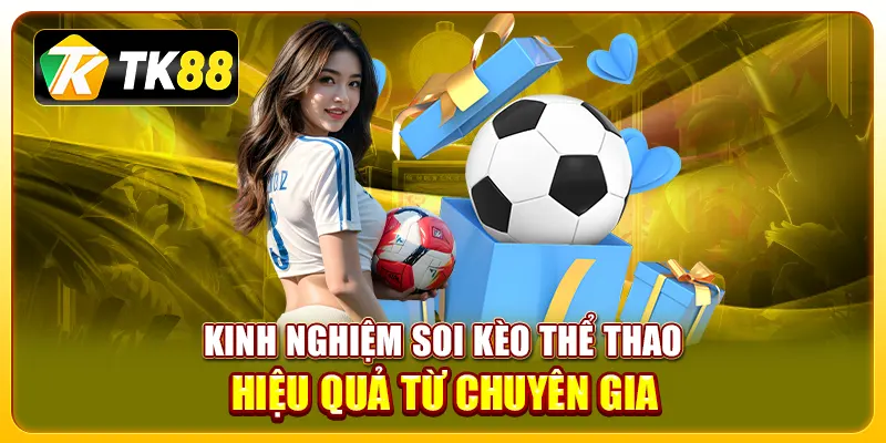 Kinh nghiệm soi kèo thể thao hiệu quả từ chuyên gia