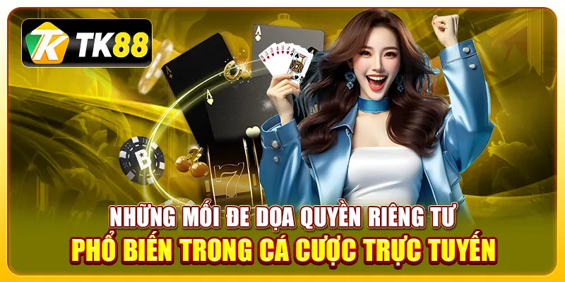 Những mối đe dọa quyền riêng tư phổ biến trong cá cược trực tuyến