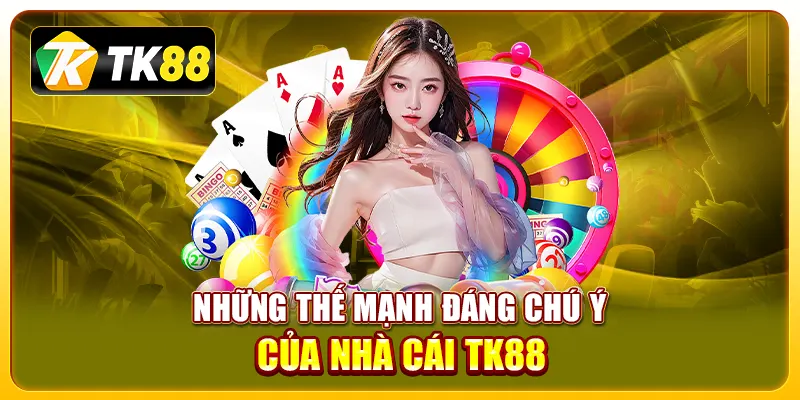 Những thế mạnh đáng chú ý của nhà cái TK88