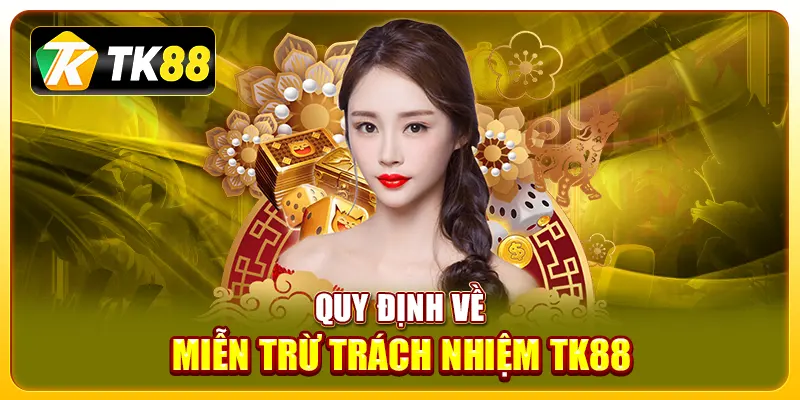 Quy định về miễn trừ trách nhiệm TK88