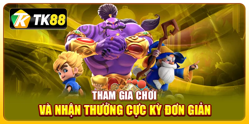 Tham gia chơi và nhận thưởng cực kỳ đơn giản