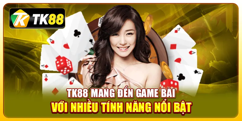 TK88 mang đến game bài với nhiều tính năng nổi bật
