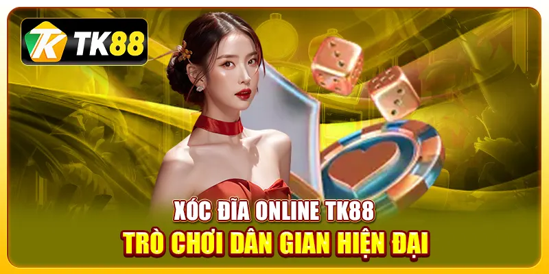 xóc đĩa online TK88
